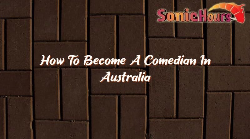 how to become a comedian in australia 35542