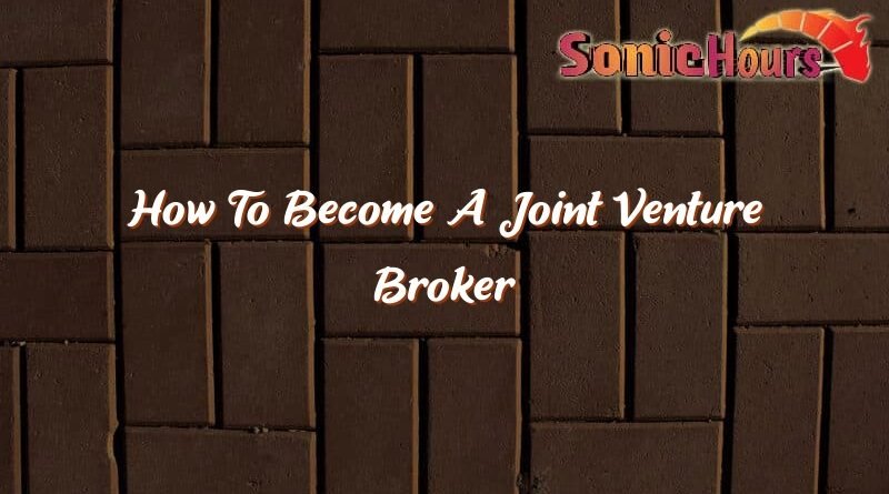 how to become a joint venture broker 35546