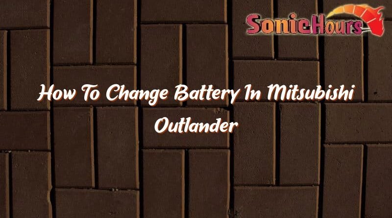 how to change battery in mitsubishi outlander 35673