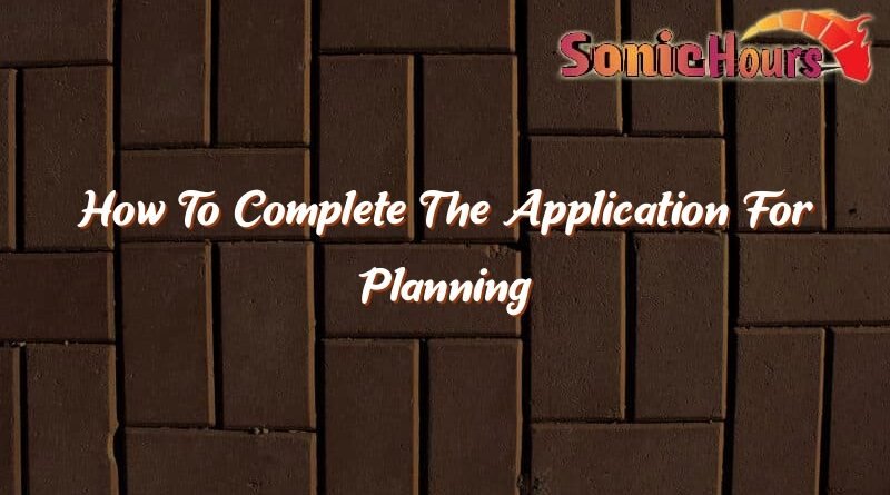 how to complete the application for planning permit form 35727