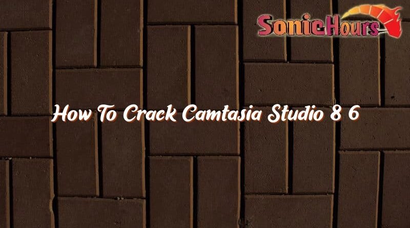 how to crack camtasia studio 8 6 35783