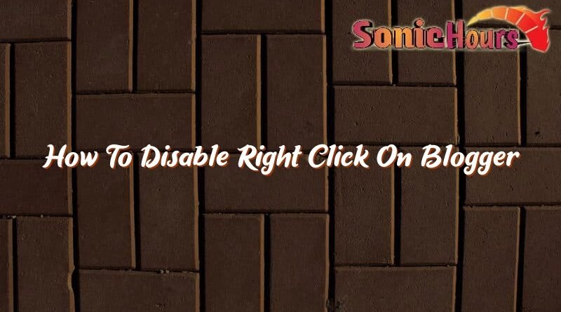 how to disable right click on blogger 35861