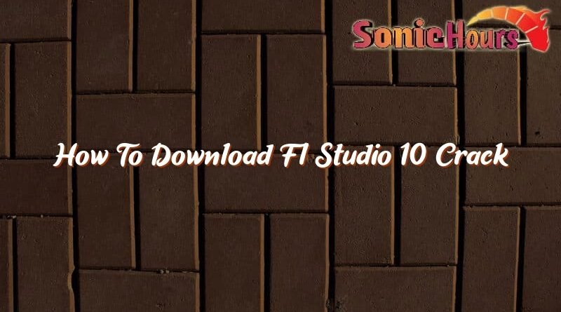 how to download fl studio 10 crack 35902