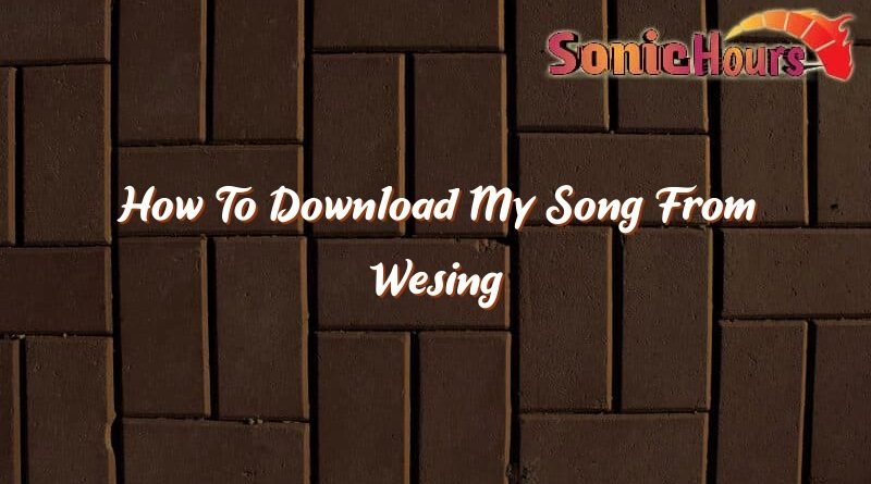 how to download my song from wesing 35911