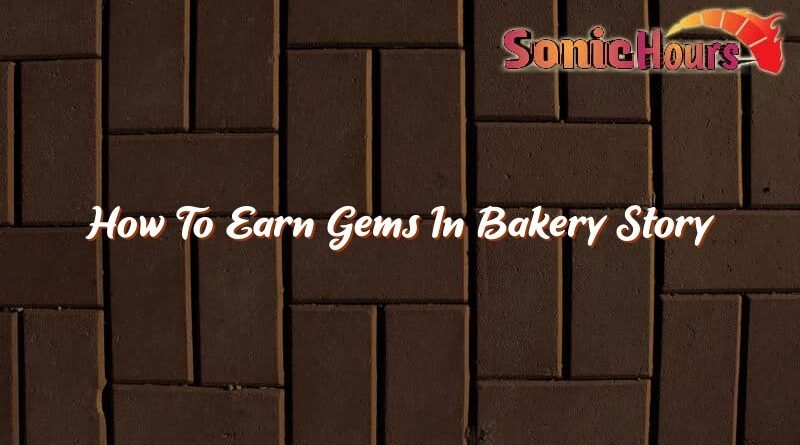 how to earn gems in bakery story 35959