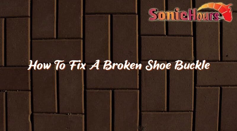 how to fix a broken shoe buckle 36011