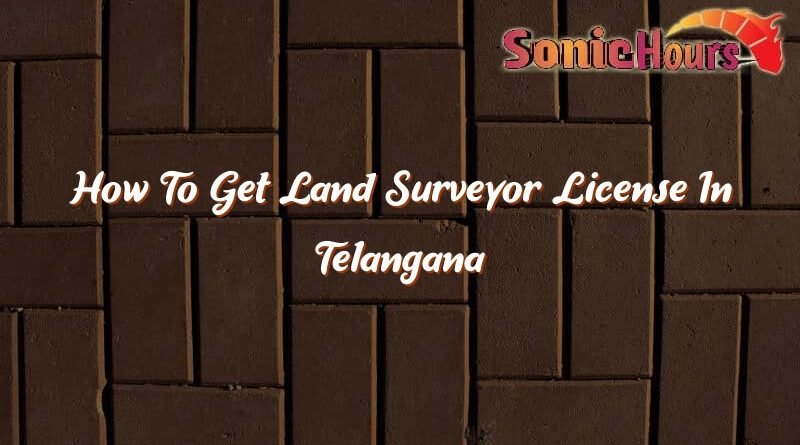 how to get land surveyor license in telangana 36163