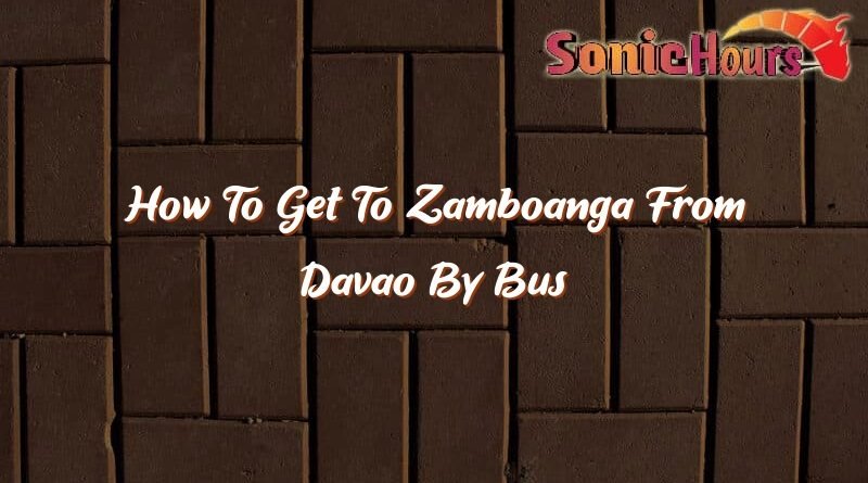 how to get to zamboanga from davao by bus 36274