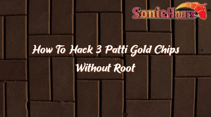 how to hack 3 patti gold chips without root 36296