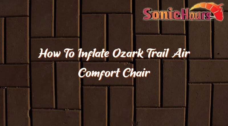 how to inflate ozark trail air comfort chair 36363