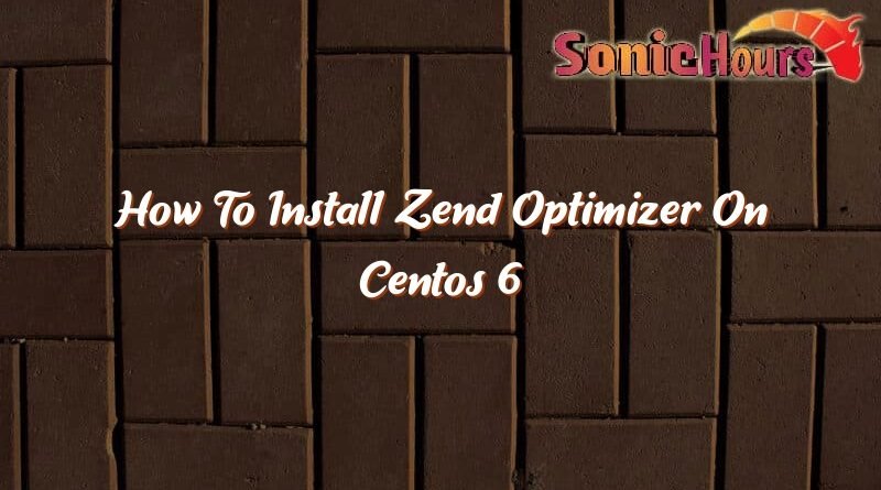 how to install zend optimizer on centos 6 36397