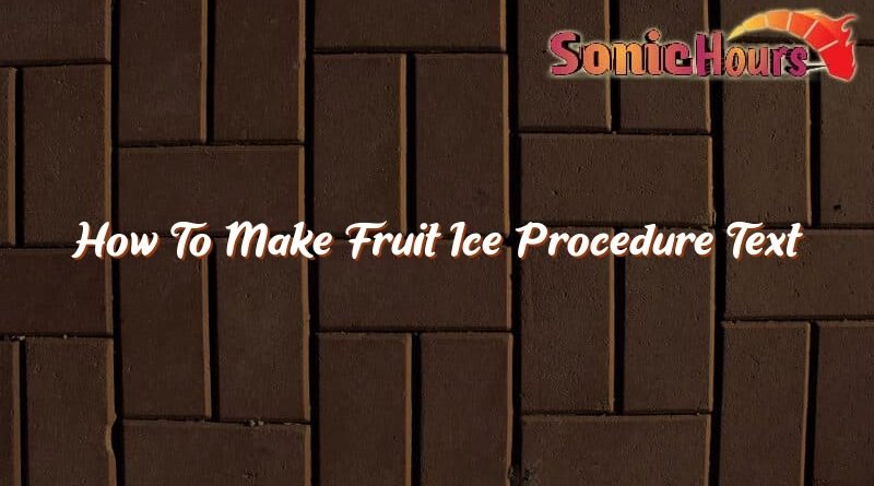 how to make fruit ice procedure text 36925