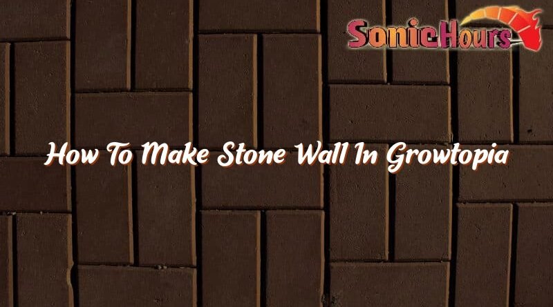 how to make stone wall in growtopia 36956