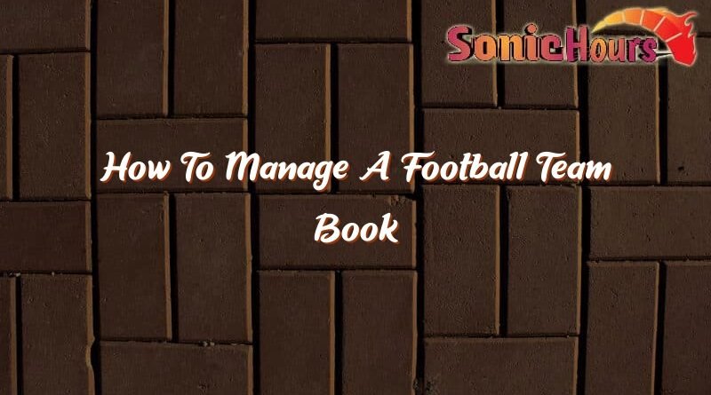 how to manage a football team book 36978