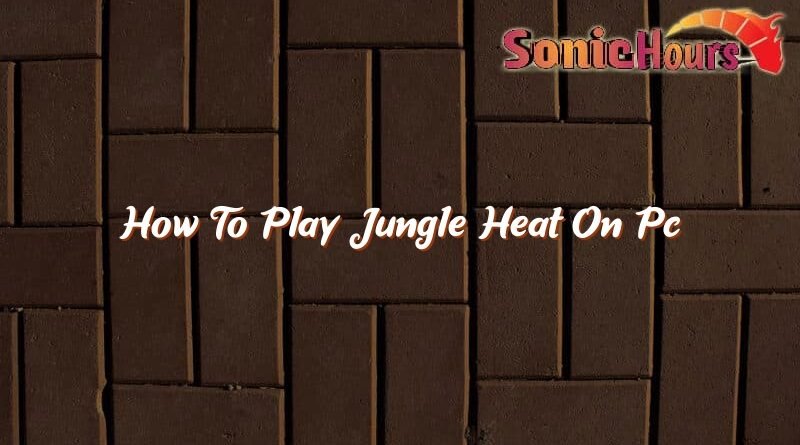 how to play jungle heat on pc 37081