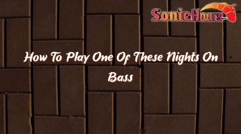 how to play one of these nights on bass 37097