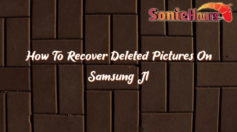 how to recover deleted pictures on samsung j1 37197