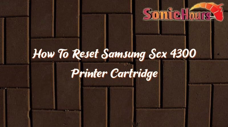 how to reset samsung scx 4300 printer cartridge 37266