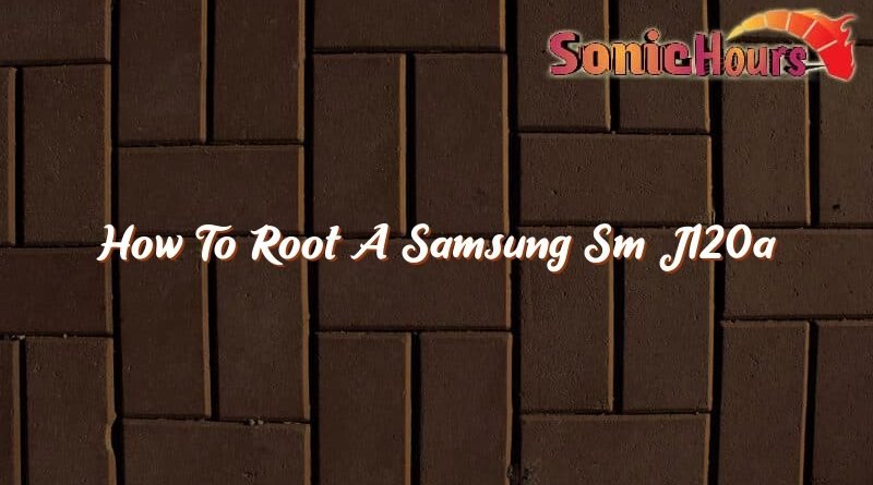 how to root a samsung sm j120a 37294