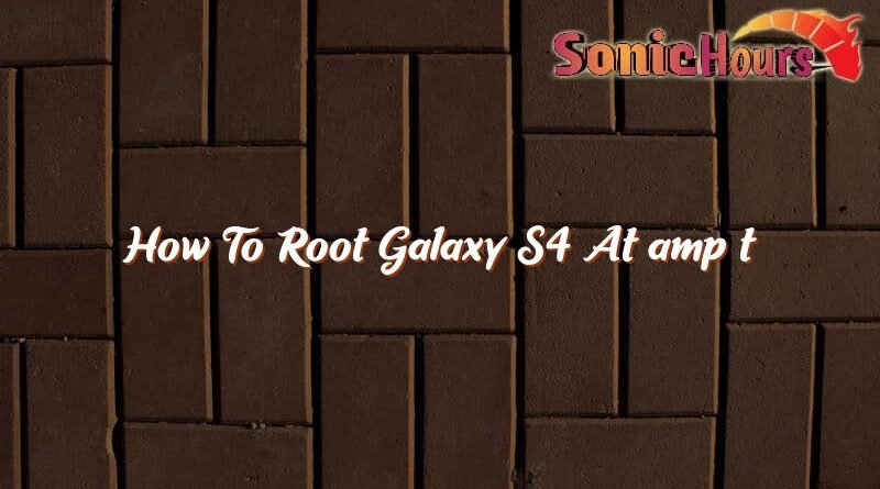 how to root galaxy s4 att 37302