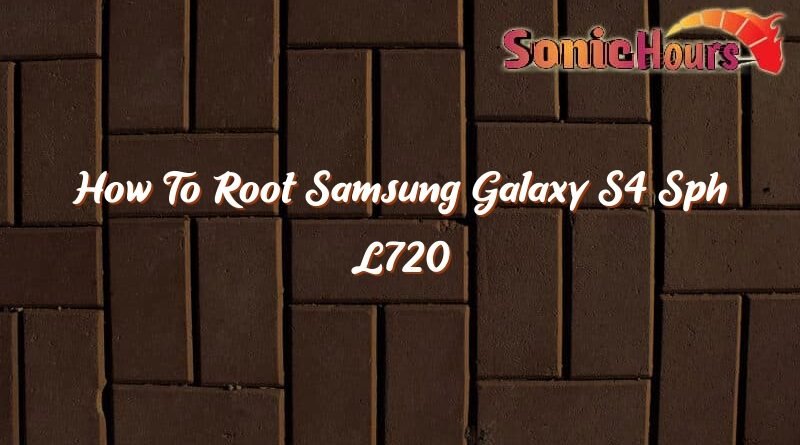 how to root samsung galaxy s4 sph l720 37328