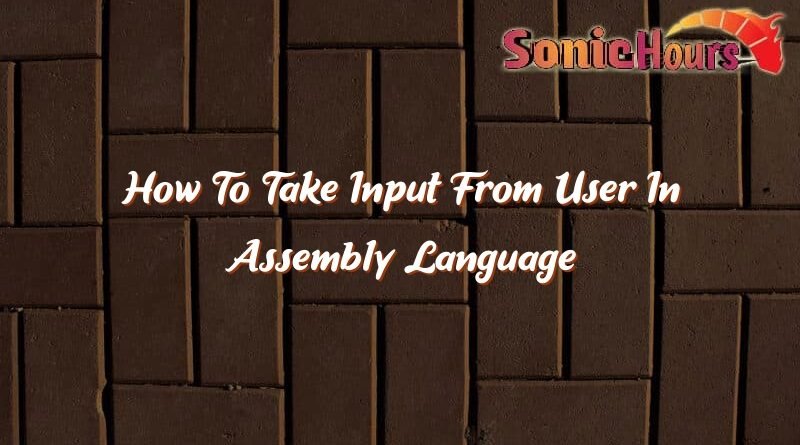 how to take input from user in assembly language 8086 37452