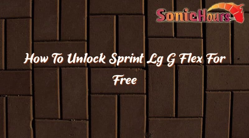 how to unlock sprint lg g flex for free 37550