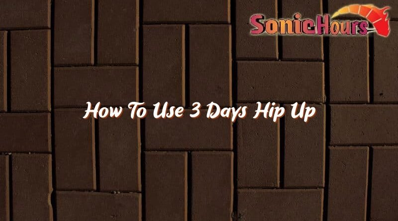 how to use 3 days hip up 37572