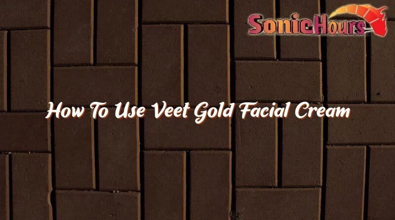 how to use veet gold facial cream 37663